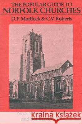 The Popular Guide to Norfolk Churches Volume 2: Norwich, Central and South Norfolk Mortlock, D. P. 9780906554074 Acorn Editions