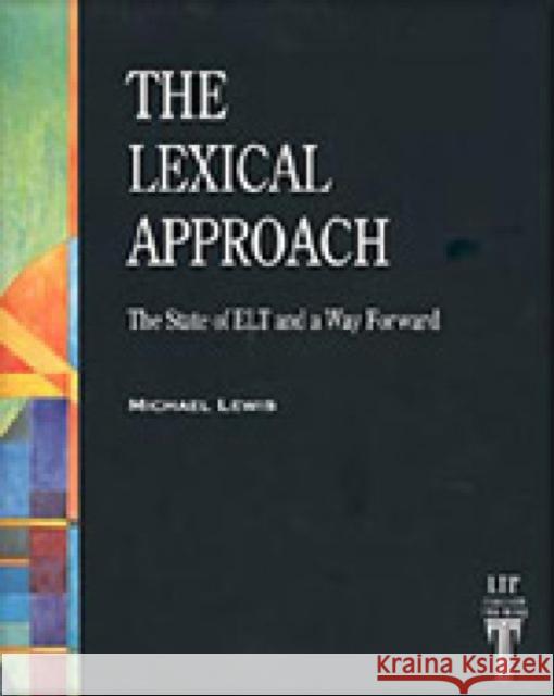 The Lexical Approach: The State of ELT and a Way Forward Lewis, Michael 9780906717998