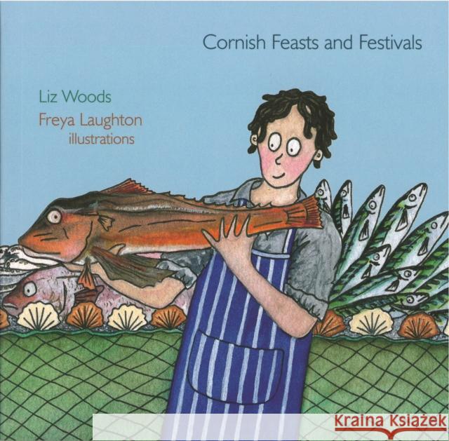 Cornish Feasts and Festivals Liz Woods, Freya Laughton 9780906720875 Alison Hodge