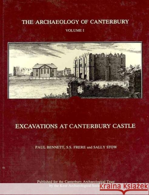 Excavations at Canterbury Castle Paul Bennett 9780906746011 Canterbury Archaeological Trust