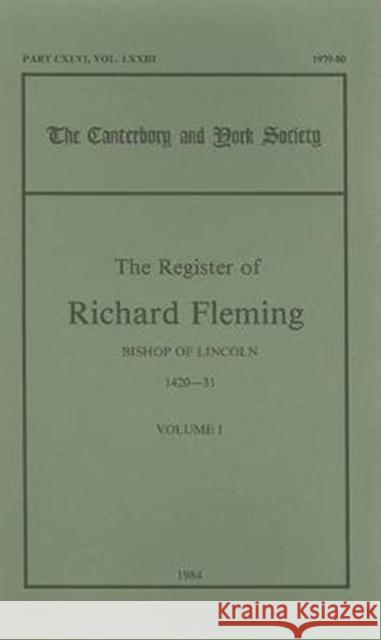 The Register of Richard Fleming, Bishop of Lincoln, 1420-31, I Bennett, N. H. 9780907239376 Canterbury & York Society