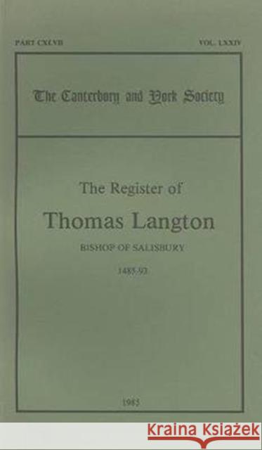 The Register of Thomas Langton, Bishop of Salisbury, 1485-93 D. P. Wright 9780907239383 Canterbury & York Society