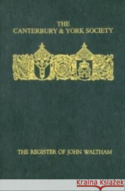 The Register of John Waltham: Bishop of Salisbury, 1388-1395 T. C. B. Timmins 9780907239499 Canterbury & York Society