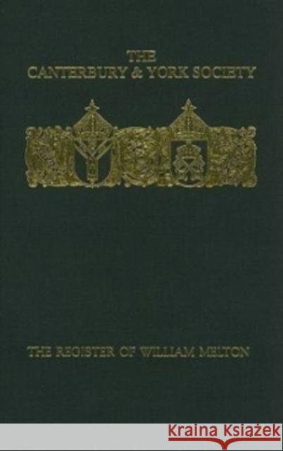 The Register of William Melton, Archbishop of York, 1317-1340, Volume 4 Catholic Church                          Reginald Brocklesby 9780907239567 Canterbury & York Society