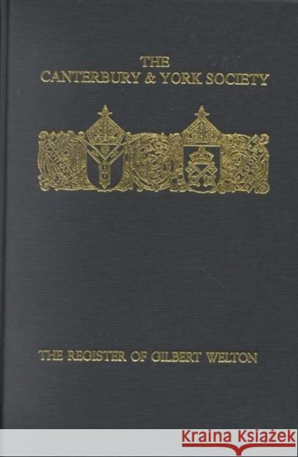 The Register of Gilbert Welton: Bishop of Carlisle, 1353-1362 R. L. Storey 9780907239598 Canterbury & York Society