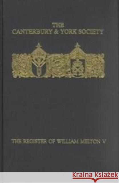 The Register of William Melton, Archbishop of York, 1317-1340, V T. C. B. Timmins 9780907239635 Canterbury & York Society