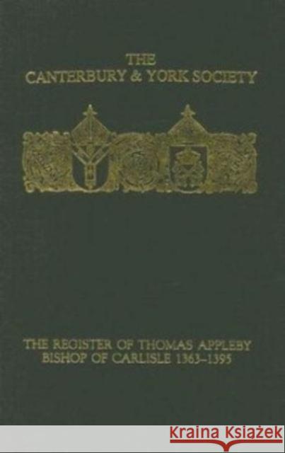 The Register of Thomas Appleby, Bishop of Carlisle 1363-1395 R. L. Storey 9780907239666 Canterbury & York Society