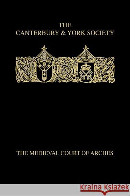 The Medieval Court of Arches F. Donald Logan 9780907239680 Canterbury & York Society