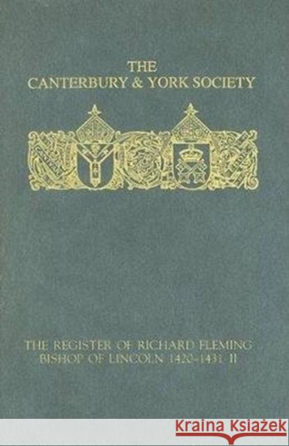 The Register of Richard Fleming, Bishop of Lincoln 1420-1431: II N. H. Bennett 9780907239710 Canterbury & York Society