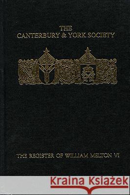 The Register of William Melton, Archbishop of York, 1317-1340, VI David Robinson 9780907239734