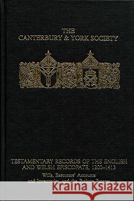 Testamentary Records of the English and Welsh Episcopate, 1200-1413: Wills, Executors' Accounts and Inventories, and the Probate Process C. M. Woolgar 9780907239741 Canterbury & York Society
