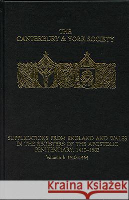 Supplications from England and Wales in the Registers of the Apostolic Penitentiary, 1410-1503: Volume I: 1410-1464 Peter D. Clarke Patrick N. Zutshi 9780907239758 Canterbury & York Society