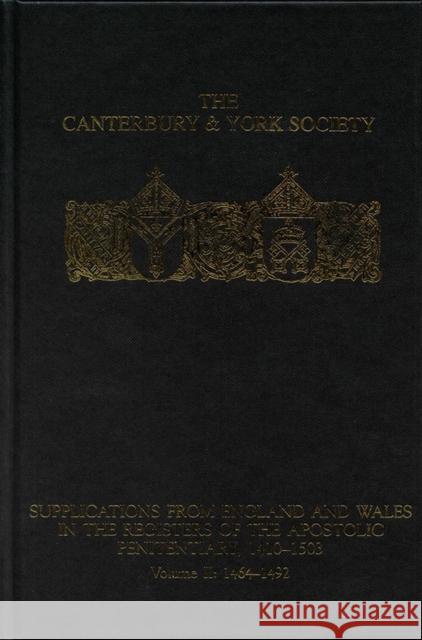 Supplications from England and Wales in the Registers of the Apostolic Penitentiary, 1410-1503: Volume II: 1464-1492 Clarke, Peter 9780907239772