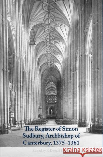 The Register of Simon Sudbury, Archbishop of Canterbury, 1375-1381 F. Donald Logan 9780907239833 Canterbury & York Society