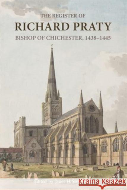 The Register of Richard Praty, Bishop of Chichester, 1438-1445 Dr J H Stevenson 9780907239857 Boydell & Brewer Ltd