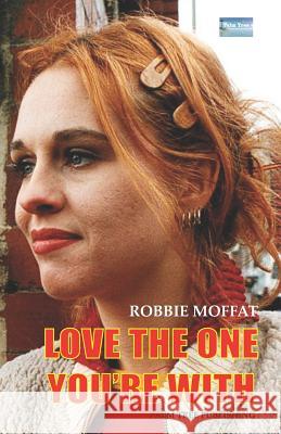 Love the One You're with Robbie Moffat 9780907282266