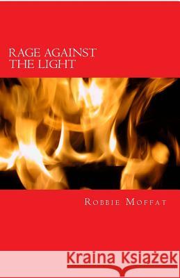 Rage Against The Light: Collected Poems Moffat, Robbie 9780907282693 Palm Tree Publishing
