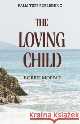 The Loving Child Robbie Moffat 9780907282747 Palm Tree Publishing