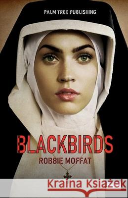 Blackbirds: A Nun's Tale Robbie Moffat 9780907282808