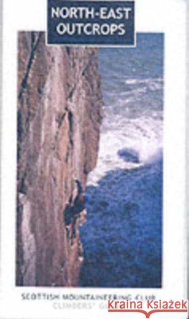 North-east Outcrops: Scottish Mountaineering Club Climbers' Guide Neil Morrison 9780907521747