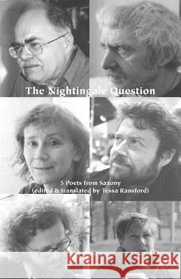 The Nightingale Question: Five Poets from Saxony Tessa Ransford, Wulf Kirsten, Thomas Rosenloecher, Joyce Gunn Cairns, Tessa Ransford 9780907562528 Shearsman Books