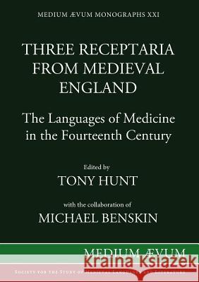 Three Receptaria from Medieval England: The Languages of Medicine in the Fourteenth Century Hunt, Tony|||Benskin, Michael 9780907570141