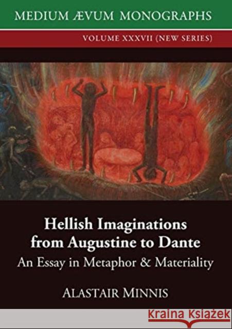 Hellish Imaginations from Augustine to Dante: An Essay in Metaphor and Materiality Alastair Minnis 9780907570516 Medium Aevum Monographs / Ssmll