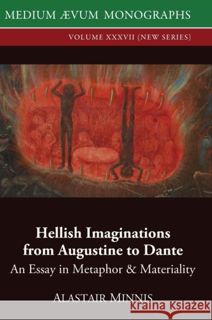 Hellish Imaginations from Augustine to Dante: An Essay in Metaphor and Materiality Alastair Minnis 9780907570677 Medium Aevum Monographs / Ssmll