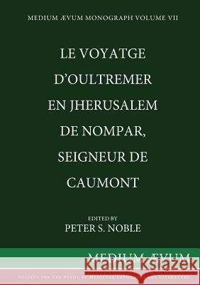 Le Voyatge D'Oultremer en Jherusalem de Nompar, Seigneur de Caumont Noble, Peter S. 9780907570707