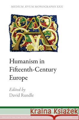 Humanism in Fifteenth-Century Europe David Rundle (University of Essex) 9780907570745