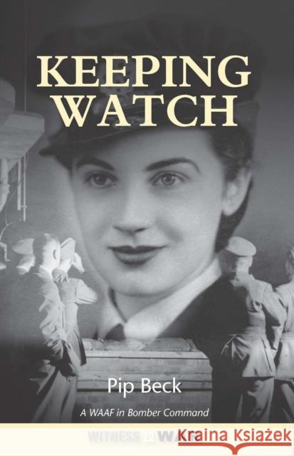 Keeping Watch: A WAAF In Bomber Command Pip (Author) Beck 9780907579380 Crecy Publishing