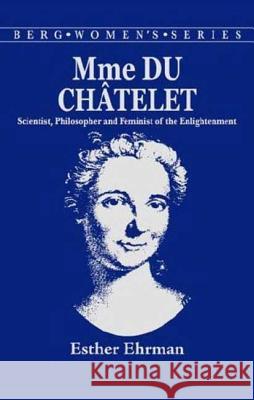 Madame Du Chatelet: Scientist, Philosopher and Feminist of the Enlightenment Ehrman, E. 9780907582854