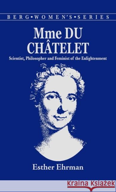 Madame Du Chatelet: Scientist, Philosopher and Feminist of the Enlightenment Ehrman, E. 9780907582908