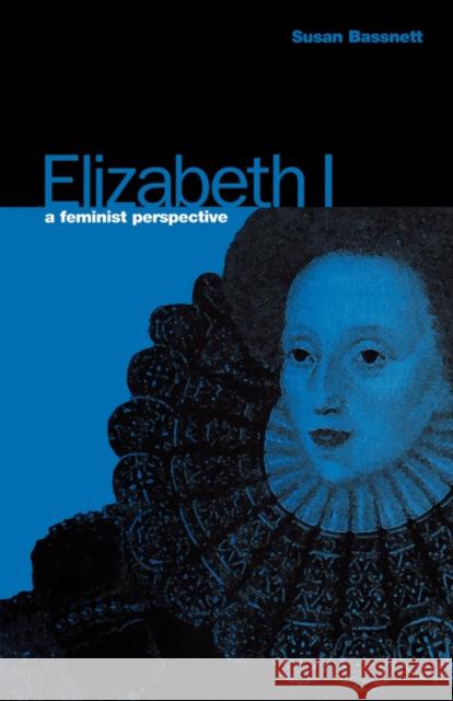 Elizabeth I: A Feminist Perspective Bassnett, Susan 9780907582984 Berg Publishers