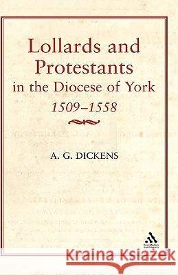 Lollards & Protestants in the Diocese of York, 1509-58 Dickens, A. G. 9780907628057 Hambledon & London