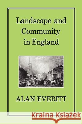 Landscape & Community in England Everitt, Alan 9780907628422