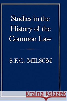 Studies in the History of the Common Law S. F. C. Milsom 9780907628613