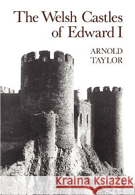 The Welsh Castles of Edward I A. J. Taylor 9780907628712 0