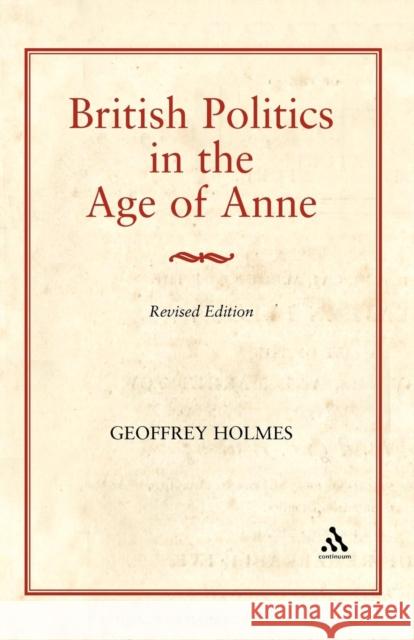 British Politics in the Age of Anne Geoffrey S. Holmes 9780907628743 Hambledon & London