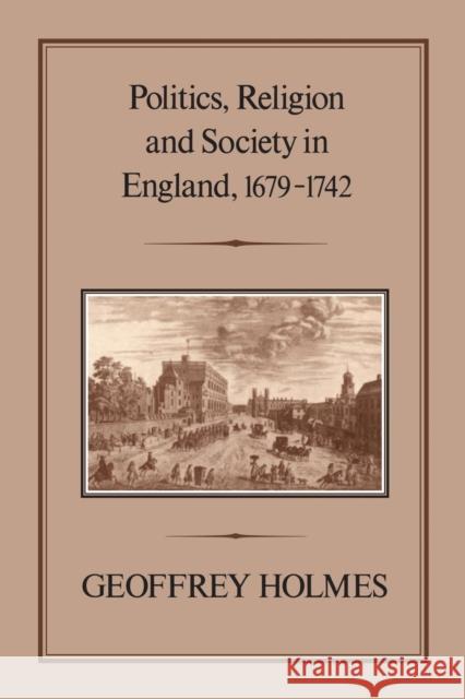 Politics, Religion and Society in England, 1679-1742 Holmes, Geoffrey 9780907628767