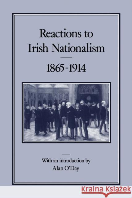 Reactions to Irish Nationalism, 1865-1914 Alan O'Day 9780907628859 Hambledon & London