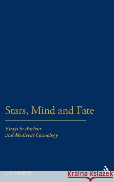 Stars, Mind & Fate: Essays in Ancient and Mediaeval Cosmology North, J. D. 9780907628941 Hambledon & London