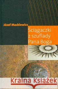 Ściągaczki z szuflady Pana Boga Mackiewicz Józef 9780907652571