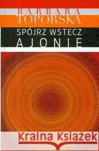 Spójrz wstecz Ajonie! Toporska Barbara 9780907652625