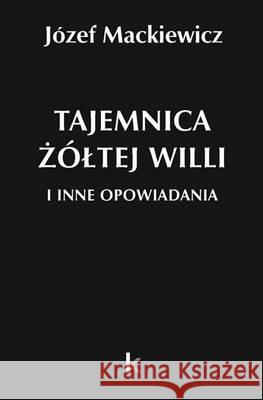 Dzieła T.25 Tajemnica żółtej willi i inne... Mackiewicz Józef 9780907652854