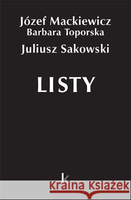 Dzieła T.27 Listy (Sakowski) Mackiewicz Józef Toporska Barbara Sakowski Juliusz 9780907652991 Kontra