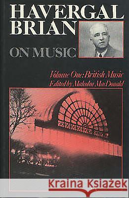 Havergal Brian on Music: Volume I: British Music Brian, Havergal 9780907689195 TOCCATA PRESS