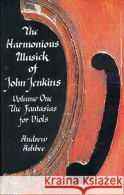 The Harmonious Musick of John Jenkins: I Andrew Ashbee 9780907689348 TOCCATA PRESS