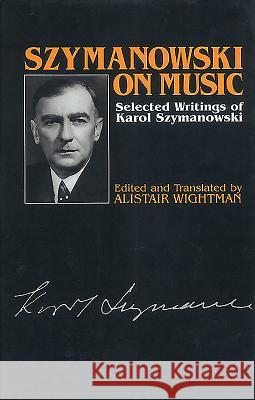 Szymanowski on Music: Selected Writings of Karol Szymanowski Karol Szymanowski 9780907689386