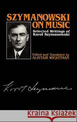 Szymanowski on Music: Selected Writings of Karol Szymanowski Karol Szymanowski 9780907689393